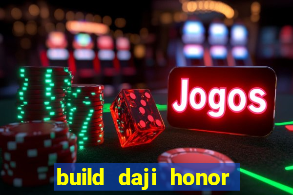 build daji honor of kings